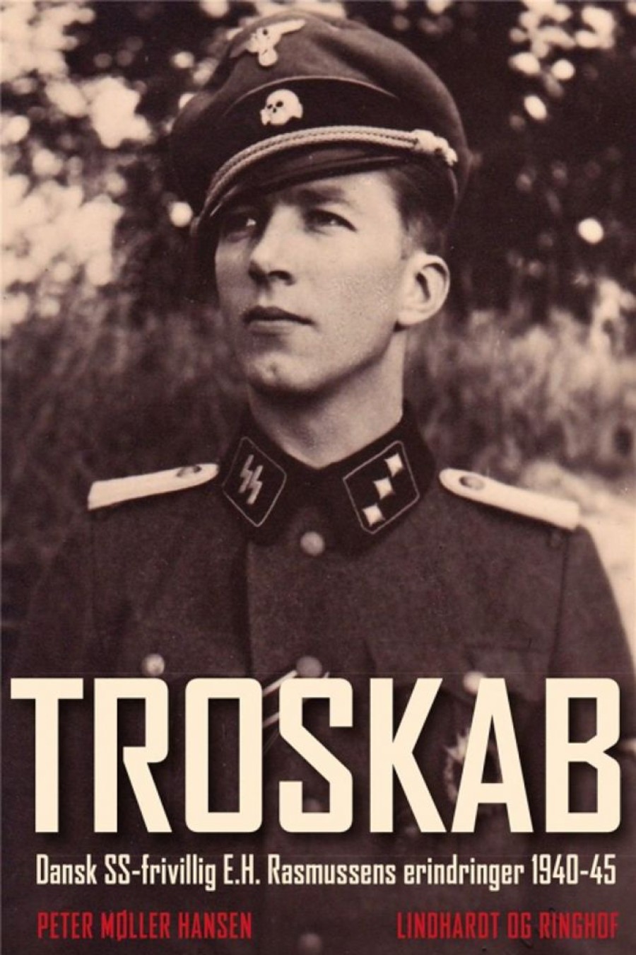 Biografier Lindhardt og Ringhof | Troskab - Dansk Ss-Frivillig E.H. Rasmussens Erindringer 1940-45 - Peter Moller Hansen - Bog