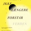 Biografier C & K | Nar Vi Ikke Laengere Forstar Verden - Benjamin Labatut - Bog